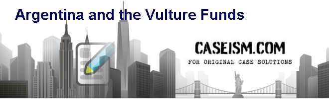 Argentina and the Vulture Funds Case Solution Argentina and the Vulture Funds Case Solution